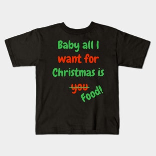 Baby all l want for Christmas is Food! Kids T-Shirt